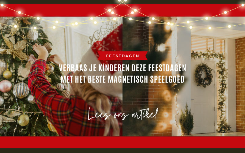 Verbaas Je Kinderen Deze Feestdagen met het Beste Magnetisch Speelgoed - Magnetischspeelgoedwinkel.nl
